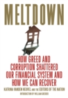Meltdown : How Greed and Corruption Shattered Our Financial System and How We Can Recover - Book