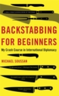 Backstabbing for Beginners : My Crash Course in International Diplomacy - Book