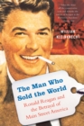 The Man Who Sold the World : Ronald Reagan and the Betrayal of Main Street America - Book
