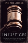Injustices : The Supreme Court's History of Comforting the Comfortable and Afflicting the Afflicted - Book