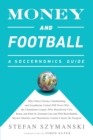 Money and Football: A Soccernomics Guide (INTL ed) : Why Chievo Verona, Unterhaching, and Scunthorpe United Will Never Win the Champions League, Why Manchester City, Roma, and Paris St. Germain Can, a - Book