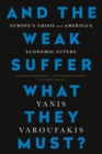 And the Weak Suffer What They Must? (INTL PB ED) : Europe's Crisis and America's Economic Future - Book
