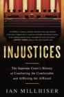 Injustices : The Supreme Court's History of Comforting the Comfortable and Afflicting the Afflicted - Book