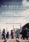 Go Back to Where You Came from : The Backlash Against Immigration and the Fate of Western Democracy - Book