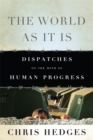 The World as it is : Dispatches on the Myth of Human Progress - Book