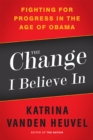 The Change I Believe In : Fighting for Progress in the Age of Obama - Book