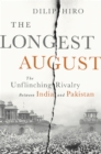The Longest August : The Unflinching Rivalry Between India and Pakistan - Book