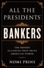 All the Presidents' Bankers : The Hidden Alliances that Drive American Power - Book