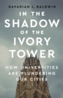 In the Shadow of the Ivory Tower : How Universities Are Plundering Our Cities - Book