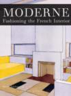 Moderne : Fashioning the Modern French Interior - Book