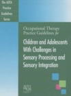 Occupational Therapy Practice Guidelines for Children and Adolescents With Challenges in Sensory Processing and Sensory Integration - Book