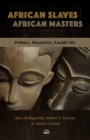 African Slaves, African Masters : Politics, Memories, Social Life - Book