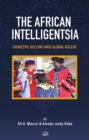 The African Intelligentsia : Domestic Decline and Global Ascent - Book