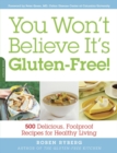 You Won't Believe It's Gluten-Free! : 500 Delicious, Foolproof Recipes for Healthy Living - Book