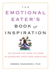 The Emotional Eater's Book of Inspiration : 90 Truths You Need to Know to Overcome Your Food Addiction - Book