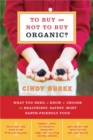 To Buy or Not to Buy Organic : What You Need to Know to Choose the Healthiest, Safest, Most Earth-Friendly Food - Book