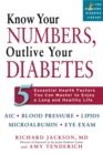 Know Your Numbers, Outlive Your Diabetes : 5 Essential Health Factors You Can Master to Enjoy a Long and Healthy Life - Book