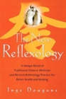 The New Reflexology : A Unique Blend of Traditional Chinese Medicine and Western Reflexology Practice for Better Health and Healing - Book
