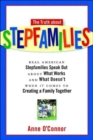 The Truth about Stepfamilies : Real American Stepfamilies Speak Out about What Works and What Doesn't When it Comes to Creating a Family Together - Book