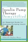 Insulin Pump Therapy Demystified : An Essential Guide for Everyone Pumping Insulin - Book