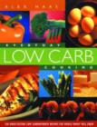 Everyday Low Carb Cooking : 240 Great-Tasting Low Carbohydrate Recipes the Whole Family will Enjoy - Book