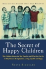 The Secret of Happy Children : Why Children Behave the Way They Do--and What You Can Do to Help Them to Be Optimistic, Loving, Capable, and H - Book