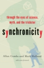 Synchronicity : Through the Eyes of Science, Myth, and the Trickster - Book