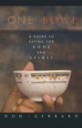 One Bowl : A Guide to Eating for Body and Spirit - Book