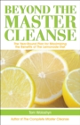 Beyond the Master Cleanse : The Year-Round Plan for Maximizing the Benefits of The Lemonade Diet - eBook