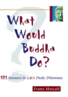 What Would Buddha Do? : 101 Answers to Life's Daily Dilemmas - Book