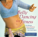 Belly Dancing For Fitness : The Ultimate Dance Workout That Unleashes Your Creative Spirit - Book