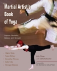 The Martial Artist's Book Of Yoga : Improve Flexibility, Balance and Strength for Higher Kicks, Faster Strikes, Smoother Throws, Safer Falls, and Stronger Stances - Book