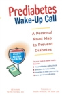 Prediabetes Wake-up Call : A Personal Road Map to Prevent Diabetes - Book