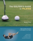 The Golfer's Guide To Pilates : Step-by-Step Exercises to Strengthen Your Game - Book