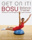 Get On It : BOSU Balance Trainer Workouts for Core Strength and a Super Toned Body - Book