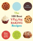 The 100 Best Vegan Baking Recipes : Amazing Cookies, Cakes, Muffins, Pies, Brownies and Breads - Book