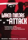 When Ninjas Attack : A Survival Guide for Defending Yourself Against the Silent Assassins - Book