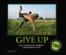 Give Up: Life's An Adventure For Most... A Concussion For You : 150 Demotivation Posters - Book