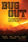 Bug Out : The Complete Plan for Escaping a Catastrophic Disaster Before It's Too Late - Book