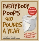Everybody Poops 410 Pounds a Year : An Illustrated Bathroom Companion for Grown-Ups - eBook