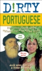 Dirty Portuguese : Everyday Slang from "What's Up?" to "F*%# Off!" - eBook