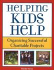 Helping Kids Help : Organizing Successful Charitable Projects - Book