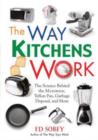 The Way Kitchens Work : The Science Behind the Microwave, Teflon Pan, Garbage Disposal, and More - Book
