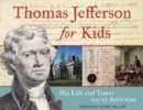 Thomas Jefferson for Kids : His Life and Times with 21 Activities - Book