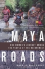 Maya Roads : One Woman's Journey Among the People of the Rainforest - Book