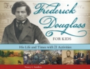 Frederick Douglass for Kids : His Life and Times, with 21 Activities - Book