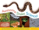 Awesome Snake Science! : 40 Activities for Learning About Snakes - Book