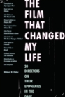 The Film That Changed My Life : 30 Directors on Their Epiphanies in the Dark - eBook