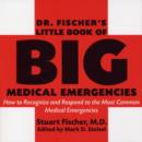 Dr Fischer's Little Book Of Big Medical Emergencies - Book