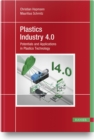 Plastics Industry 4.0 : Potentials and Applications in Plastics Technology - Book